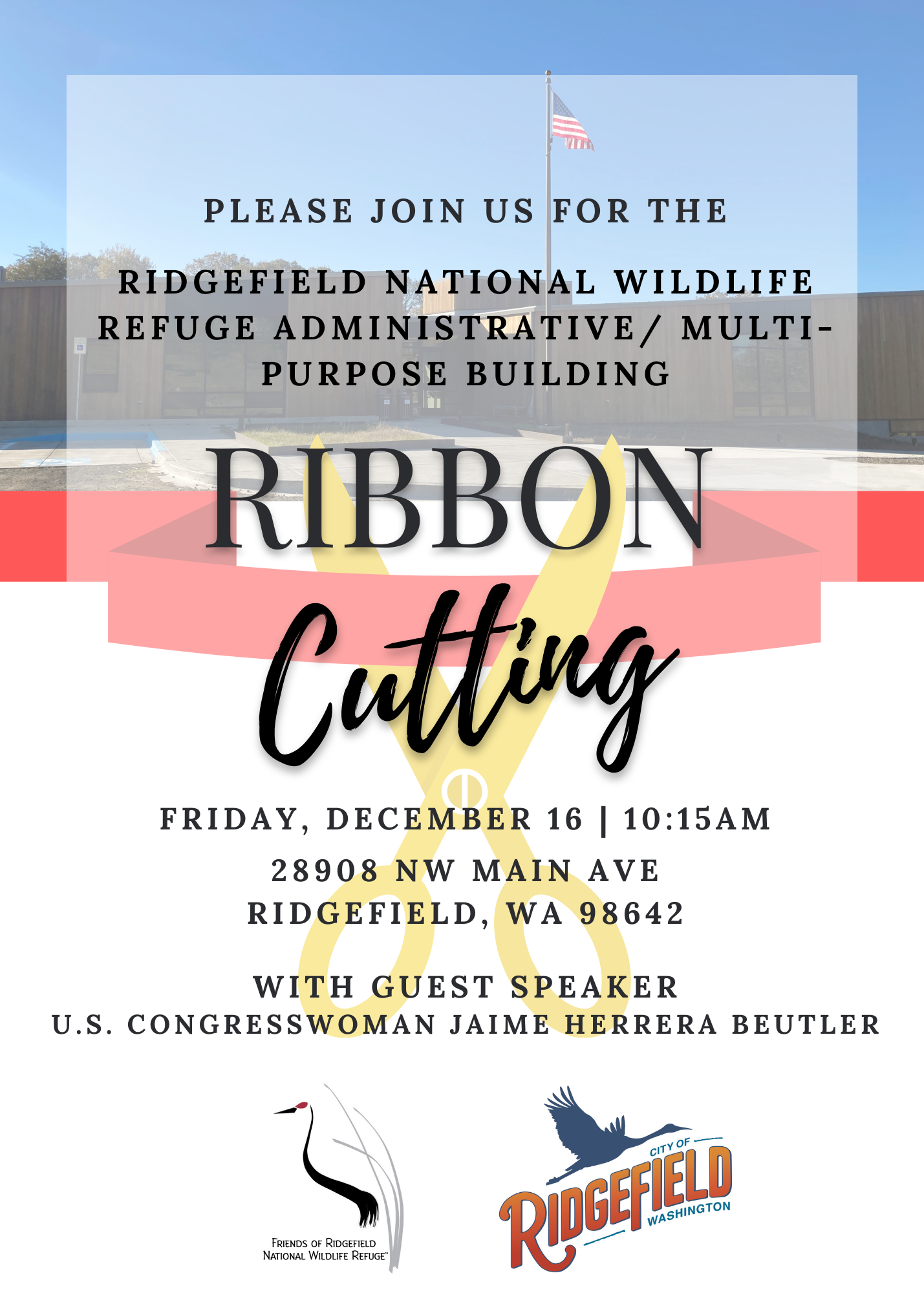 Please join us for the Ridgefield NWR adminbuilding ribbon cuttong December 16th at 10:15am with special guest Jaime Herrera-Buetler 28908 NW Main AVE Ridgefield WA 98642